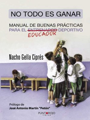 cover image of No todo es ganar, manual de buenas prácticas para el educador deportivo